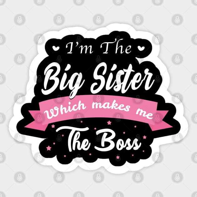 I'm the big sister Which makes me the boss Sticker by Saymen Design